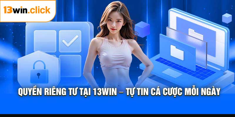 Quyền Riêng Tư Tại 13Win